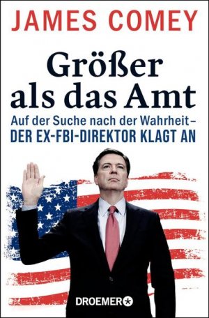 gebrauchtes Buch – Comey, James, Pieke Biermann Heinz Siber Karl u – Größer als das Amt: Auf der Suche nach der Wahrheit - der Ex-FBI-Direktor klagt an