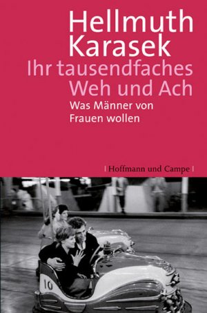 gebrauchtes Buch – Hellmuth Karasek – Ihr tausendfaches Weh und Ach: Was Männer von Frauen wollen