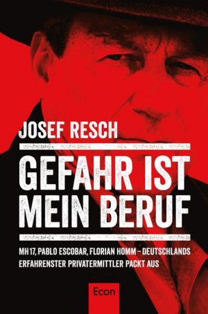 gebrauchtes Buch – Josef Resch – Gefahr ist mein Beruf: MH17, Pablo Escobar, Florian Homm ? Deutschlands erfahrenster Privatermittler packt aus