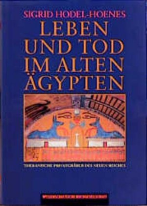 gebrauchtes Buch – Sigrid Hodel-Hoenes – Leben und Tod im Alten Ägypten: Thebanische Privatgräber des Neuen Reiches