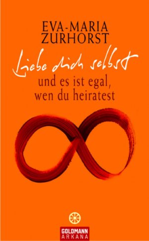 gebrauchtes Buch – Eva-Maria Zurhorst – Liebe dich selbst und es ist egal, wen du heiratest