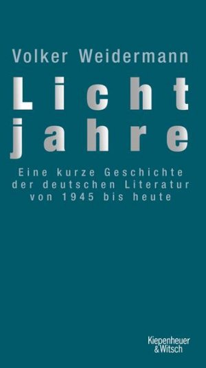 gebrauchtes Buch – Volker Weidermann – Lichtjahre: Eine kurze Geschichte der deutschen Literatur von 1945 bis heute