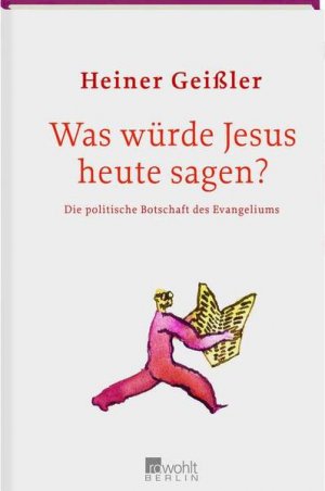 gebrauchtes Buch – Heiner Geißler – Was würde Jesus heute sagen?: Die politische Botschaft des Evangeliums