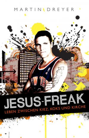 gebrauchtes Buch – Martin Dreyer – Jesus-Freak: Leben zwischen Kiez, Koks und Kirche