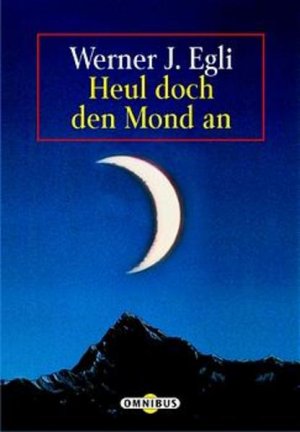 gebrauchtes Buch – Egli Werner – Heul doch den Mond an gebrauchtes Buch – Egli Werner – Heul doch den Mond an