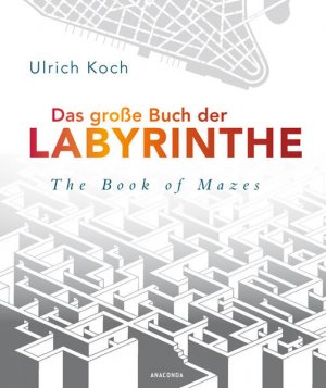 gebrauchtes Buch – Koch Ulrich – Das große Buch der Labyrinthe / The Book of Mazes - Irrwege, Wirrgärten, Suchbilder, 80 Labyrinthe (mit Lösungen)