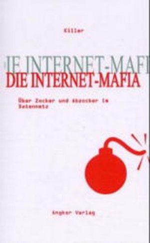 Die Internet-Mafia. Über Zocker und Abzocker im Datennetz.