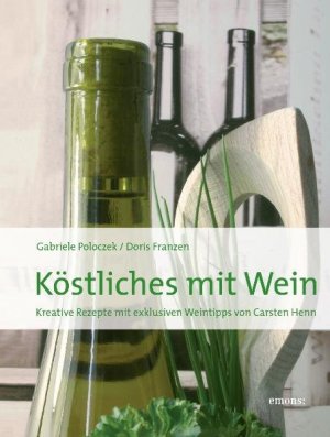 Köstliches mit Wein: 60 Rezepte rund um den Wein