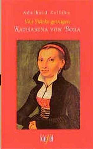 Von Stärke getragen. Katharina von Bora.