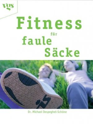 gebrauchtes Buch – Michael Despeghel-Schöne – Fitness für faule Säcke: Das Präventivprogramm für alle, die müssten, aber nicht wollen!