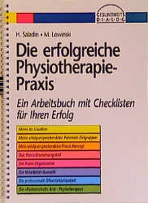 Die erfolgreiche Physiotherapie- Praxis. Ein Arbeitsbuch mit Checklisten für Ihren Erfolg