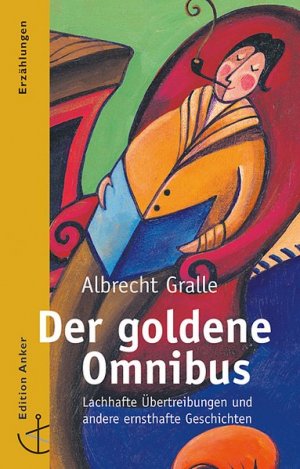 gebrauchtes Buch – Albrecht Gralle – Der goldene Omnibus. Lachhafte Übertreibungen und andere ernsthafte Geschichten