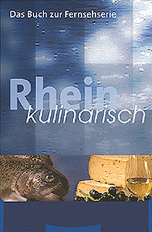 gebrauchtes Buch – Rhein kulinarisch: Das Buch zur Fernsehserie