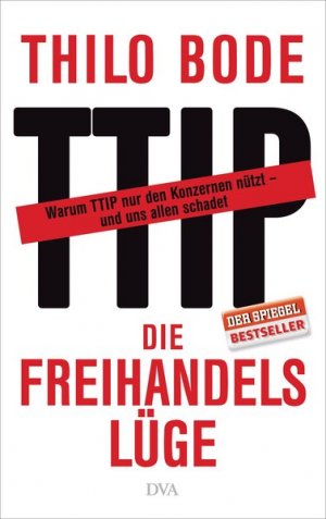 gebrauchtes Buch – Thilo Bode – Die Freihandelslüge: Warum TTIP nur den Konzernen nützt ? und uns allen schadet