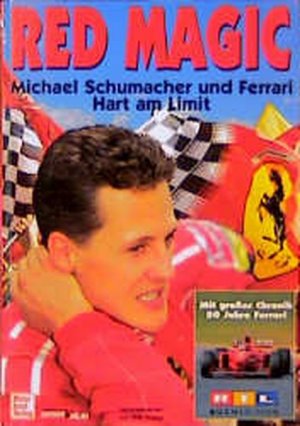 Red Magic. Michael Schumacher und Ferrari. Hart am Limit.