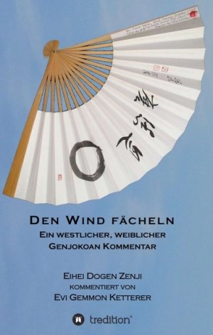 gebrauchtes Buch – Ketterer, Evi Gemmon – DEN WIND FÄCHELN: Ein westlicher, weiblicher Genjokoankommentar