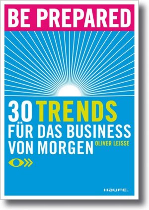 gebrauchtes Buch – Oliver Leisse – Be prepared: 30 Trends für das Business von morgen (Haufe Sachbuch Wirtschaft)