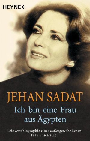 Ich bin eine Frau aus Ägypten: Die Autobiographie einer außergewöhnlichen Frau unserer Zeit