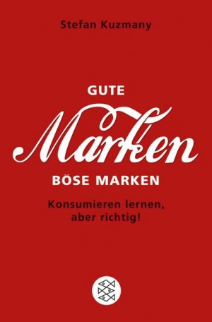 gebrauchtes Buch – Stefan Kuzmany – Gute Marken, böse Marken: Konsumieren lernen, aber richtig! (Fischer Sachbücher)