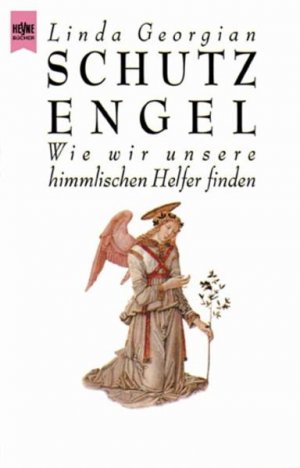 Schutzengel. Wie wir unsere himmlischen Helfer finden