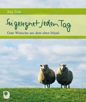 gebrauchtes Buch – Zink Jörg – Sei gesegnet jeden Tag Lieder und Segensworte aus dem alten Irland