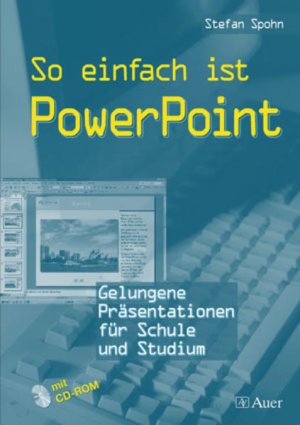 So einfach ist PowerPoint: Gelungene Präsentationen für Schule und Studium (Alle Klassenstufen)