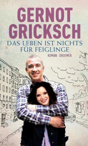 gebrauchtes Buch – Gernot Gricksch – Das Leben ist nichts für Feiglinge: Roman