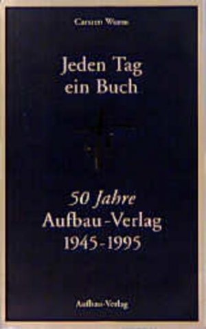 gebrauchtes Buch – Carsten Wurm – Jeden Tag ein Buch: 50 Jahre Aufbau-Verlag 1945-1995