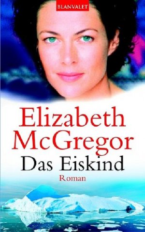 gebrauchtes Buch – McGregor, Elizabeth und Elizabeth MacGregor – Das Eiskind: Roman