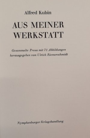 gebrauchtes Buch – Nummeriertes Exemplar - Kubin – Aus meiner Werkstatt. Gesammelte Prosa mit 71 Abbildungen. Hrsg. von Ulrich Riemerschmidt.