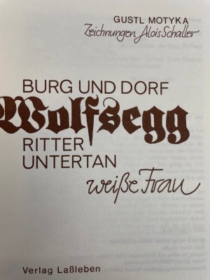 gebrauchtes Buch – Gustl Motyka – Burg und Dorf Wolfsegg : Ritter, Untertan, weisse Frau. Gustl Motyka. Zeichn. Alois Schaller