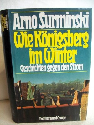 gebrauchtes Buch – Arno Surminski – Wie Königsberg im Winter. Geschichten gegen den Strom.