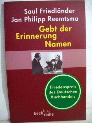 gebrauchtes Buch – Friedländer, Saul und Jan Philipp Reemtsma – Gebt der Erinnerung Namen. Zwei Reden. Mit den Ansprachen von Andreas Heldrich, Christian Ude und Christoph Wild. Beck'sche Reihe.