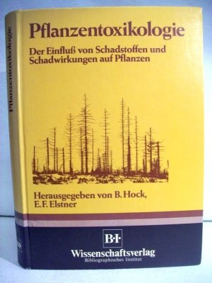 Pflanzentoxikologie : d. Einfluss von Schadstoffen u. Schadwirkungen auf Pflanzen. hrsg. von Bertold Hock ; Erich Elstner