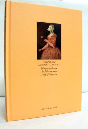 gebrauchtes Buch – Willi, Jürg und Margaretha Dubach – Die sonderbaren Badekuren von Prof. Pilzbarth. Begleitbuch zu den Ausstellungen von Margaretha Dubach und Jürg Willi.