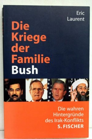 gebrauchtes Buch – Eric Laurent – Die Kriege der Familie Bush. Die wahren Hintergründe des Irak-Konflikts. Aus dem Französischen von Karin Balzer, Karola Bartsch, Christiane Krieger und Udo Rennert.