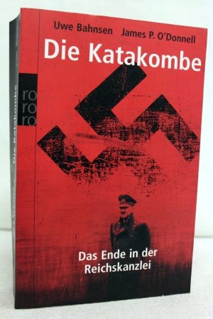 gebrauchtes Buch – Bahnsen, Uwe und James P – Die Katakombe. Das Ende in der Reichskanzlei. James P. O'Donnell. Mit einem Vorw. von James P. O'Donnell, Rororo ; 61696 : Sachbuch