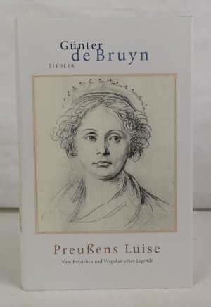 Preußens Luise. Vom Entstehen und Vergehen einer Legende. Günter de Bruyn