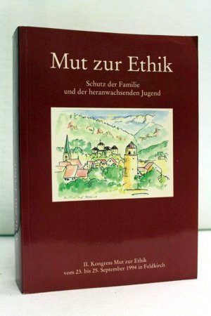 Mut zur Ethik; Teil: 2., Schutz der Familie und der heranwachsenden Jugend : vom 23. bis 25. September 1994 in Feldkirch-Vorarlberg