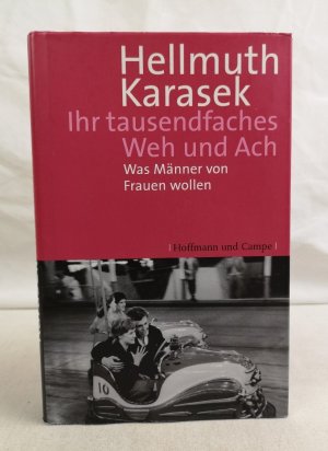 Ihr tausendfaches Weh und Ach: Was Männer von Frauen wollen.