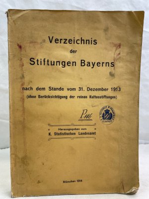 antiquarisches Buch – K. Statistisches Landesamt Bayern – Verzeichnis der Stiftungen Bayerns. nach dem Stande vom 31.Dezember 1913, (ohne Berücksichtigung der reinen Kultusstiftungen).