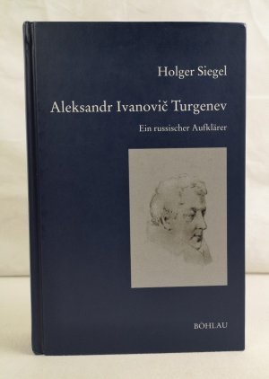 Aleksandr Ivanovic Turgenev. Ein russischer Aufklärer. Bausteine zur slavischen Philologie und Kulturgeschichte. Reihe A : Slavistische Forschungen. Bd. 36. Begründet von Reinhold Olesch.