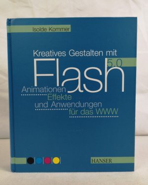 gebrauchtes Buch – Isolde Kommer – Kreatives Gestalten mit Flash 5.0. . Animationen, Effekte und Anwendungen für das WWW.