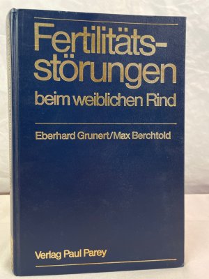 gebrauchtes Buch – Grunert, Eberhard und Dirk Ahlers – Fertilitätsstörungen beim weiblichen Rind. Eberhard Grunert ; Max Berchtold. Unter Mitarb. von Dirk Ahlers ...