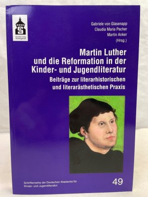 gebrauchtes Buch – Glasenapp, Gabriele von (Hrsg – Die Reformation in der Kinder- und Jugendliteratur : Beiträge zur literaturhistorischen und literarästhetischen Praxis. herausgegeben von Gabriele von Glasenapp, Claudia Maria Pecher und Martin Anker / Deutsche Akademie für Kinder- und Jugendliteratur: Schriftenreihe der Deutschen Akademie für Kinder- und Jugendliteratur Volkach e.V. ; Band 49 (2018)