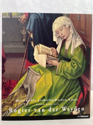 Rogier an der Weyden : 1399. 1400 - 1464 / Stephan Kemperdick / Meister der niederländischen Kunst