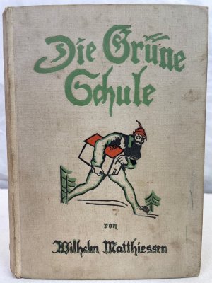 Die grüne Schule im Märchenwald beim alten Haus. Wilhelm Matthiessen. Mit Bildern von Johannes Thiel.