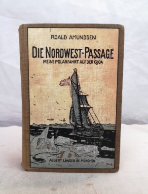 Die Nordwest-Passage. Meine Polarfahrt auf der Gjöa 1903 bis 1907. Nebst einem Anhang von Premierleutnant Godfred Hansen. Einzig berichtigte Übersetzung […]