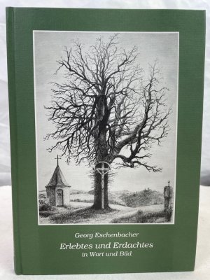 gebrauchtes Buch – HANDSIGNIERT - Eschenbacher, Georg – Erlebtes und Erdachtes in Wort und Bild. vom AUTOR HANSIGNIERT.