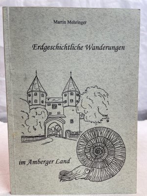 gebrauchtes Buch – HANDSIGNIERT - Mehringer, Martin – Erdgeschichtliche Wanderungen im Amberger Land Mit WIDMUNG und SIGNATUR DES AUTORS.